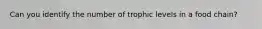 Can you identify the number of trophic levels in a food chain?