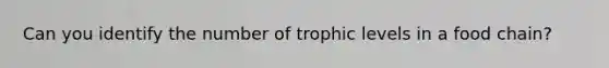 Can you identify the number of trophic levels in a food chain?