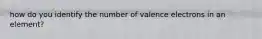 how do you identify the number of valence electrons in an element?