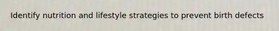 Identify nutrition and lifestyle strategies to prevent birth defects