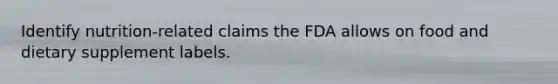 Identify nutrition-related claims the FDA allows on food and dietary supplement labels.
