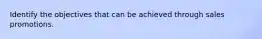 Identify the objectives that can be achieved through sales promotions.
