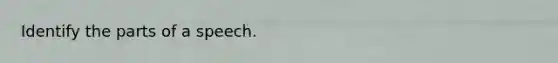 Identify the parts of a speech.