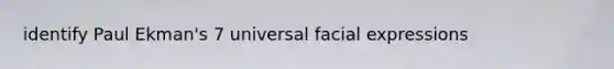 identify Paul Ekman's 7 universal facial expressions