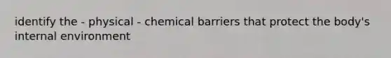 identify the - physical - chemical barriers that protect the body's internal environment