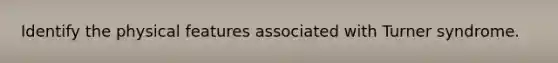 Identify the physical features associated with Turner syndrome.