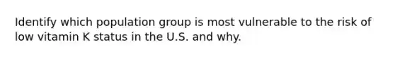 Identify which population group is most vulnerable to the risk of low vitamin K status in the U.S. and why.