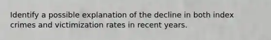 Identify a possible explanation of the decline in both index crimes and victimization rates in recent years.
