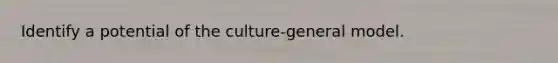 Identify a potential of the culture-general model.