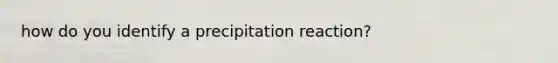 how do you identify a precipitation reaction?