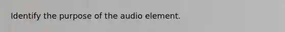 Identify the purpose of the audio element.