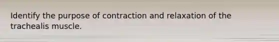 Identify the purpose of contraction and relaxation of the trachealis muscle.