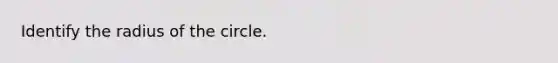 Identify the radius of the circle.