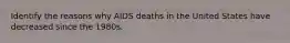 Identify the reasons why AIDS deaths in the United States have decreased since the 1980s.