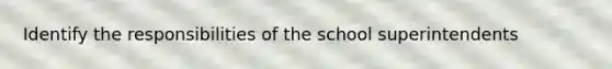 Identify the responsibilities of the school superintendents
