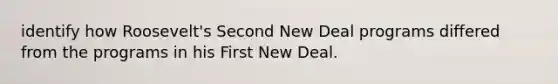 identify how Roosevelt's Second New Deal programs differed from the programs in his First New Deal.