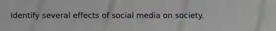 Identify several effects of social media on society.