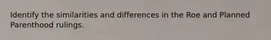 Identify the similarities and differences in the Roe and Planned Parenthood rulings.