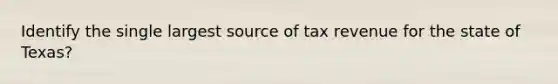 Identify the single largest source of tax revenue for the state of Texas?