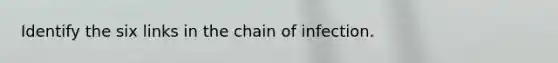 Identify the six links in the chain of infection.