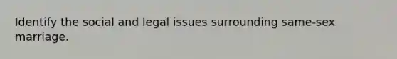 Identify the social and legal issues surrounding same-sex marriage.
