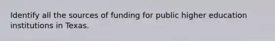 Identify all the sources of funding for public higher education institutions in Texas.