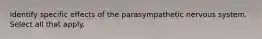 Identify specific effects of the parasympathetic nervous system. Select all that apply.