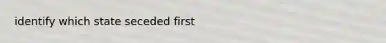 identify which state seceded first