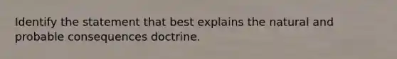 Identify the statement that best explains the natural and probable consequences doctrine.