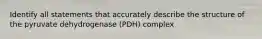 Identify all statements that accurately describe the structure of the pyruvate dehydrogenase (PDH) complex