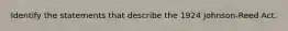 Identify the statements that describe the 1924 Johnson-Reed Act.