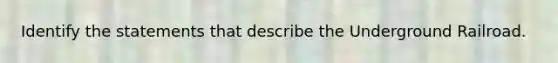 Identify the statements that describe the Underground Railroad.