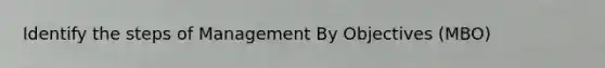 Identify the steps of Management By Objectives (MBO)