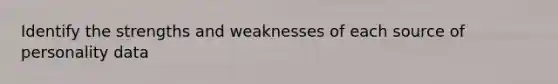 Identify the strengths and weaknesses of each source of personality data