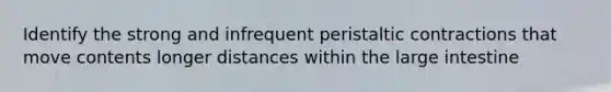 Identify the strong and infrequent peristaltic contractions that move contents longer distances within the large intestine