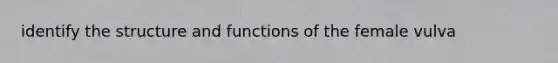 identify the structure and functions of the female vulva