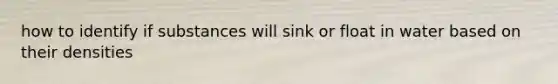 how to identify if substances will sink or float in water based on their densities