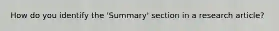 How do you identify the 'Summary' section in a research article?