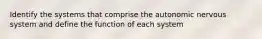 Identify the systems that comprise the autonomic nervous system and define the function of each system