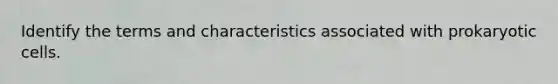 Identify the terms and characteristics associated with prokaryotic cells.