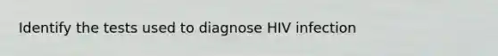 Identify the tests used to diagnose HIV infection