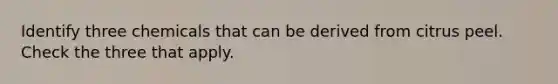 Identify three chemicals that can be derived from citrus peel. Check the three that apply.