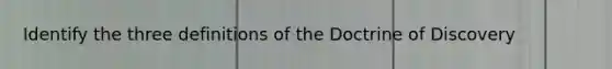 Identify the three definitions of the Doctrine of Discovery