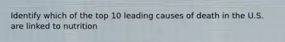 Identify which of the top 10 leading causes of death in the U.S. are linked to nutrition