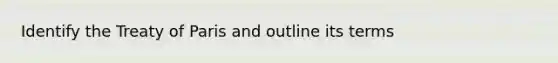 Identify the Treaty of Paris and outline its terms