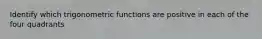 Identify which trigonometric functions are positive in each of the four quadrants