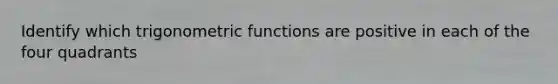 Identify which trigonometric functions are positive in each of the four quadrants