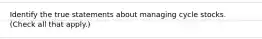 Identify the true statements about managing cycle stocks. (Check all that apply.)