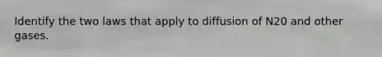 Identify the two laws that apply to diffusion of N20 and other gases.