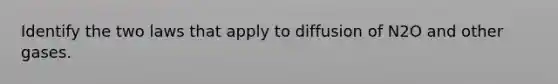 Identify the two laws that apply to diffusion of N2O and other gases.